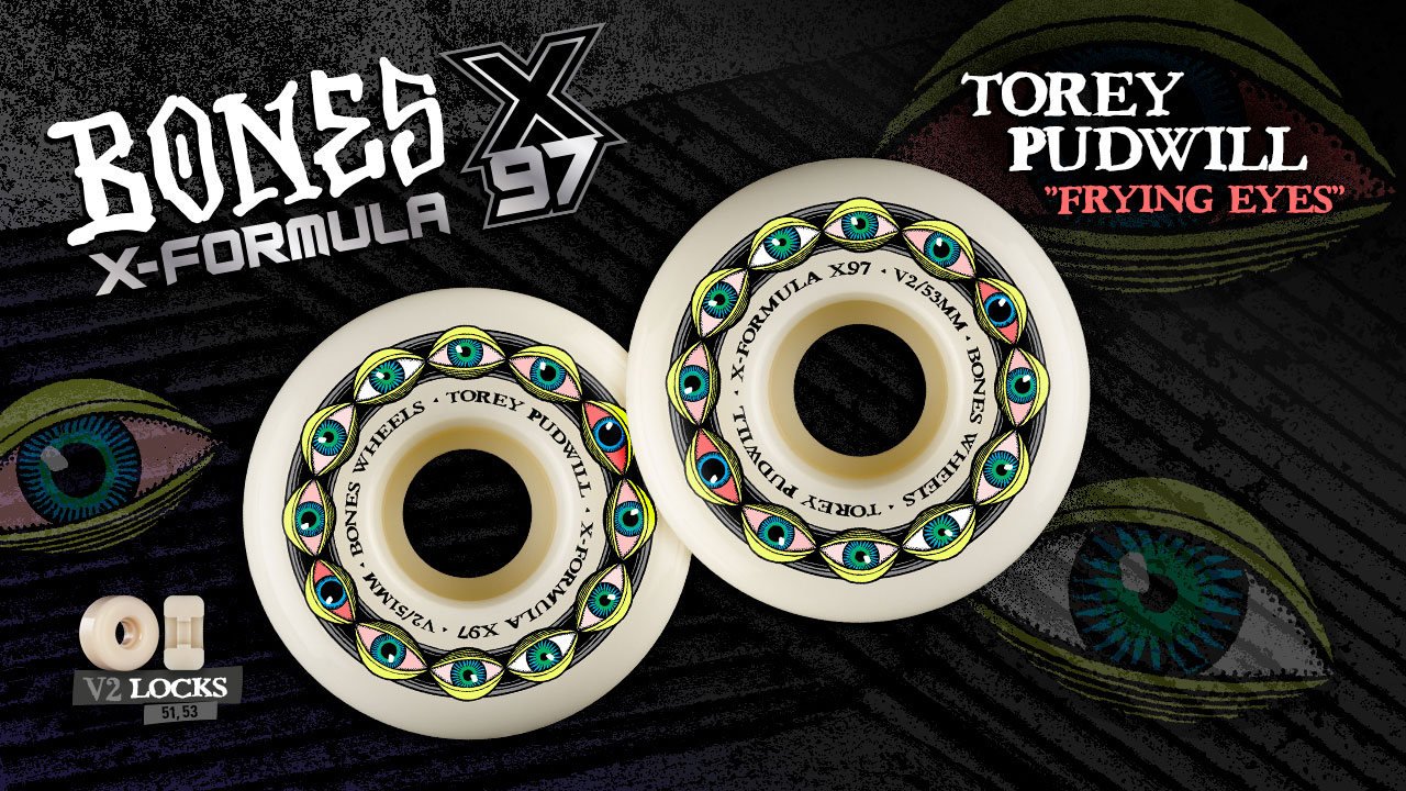 BONES WHEELS - Tory Pudwill  'Frying Eyes'